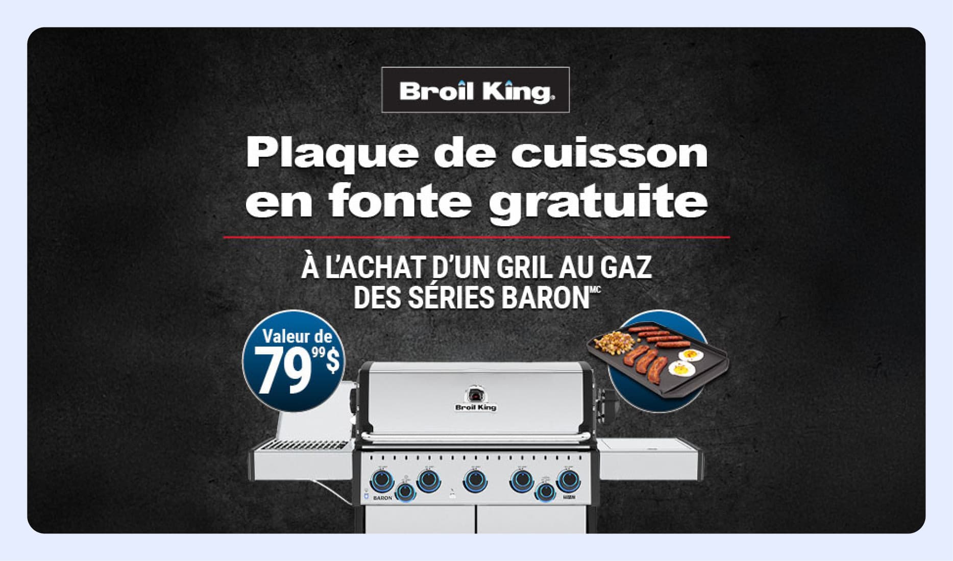 Recevez une plaque de cuisson en fonte à l'achat d'un grill de la série Baron